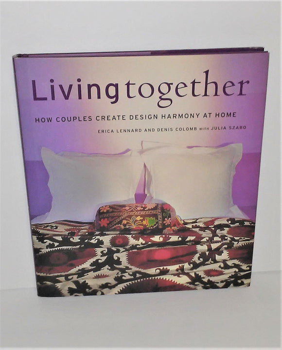 LIVING TOGETHER How Couples Create Design Harmony At Home Book by Erica Lennard FIRST PRINTING from 2002 - sandeesmemoriesandcollectibles.com