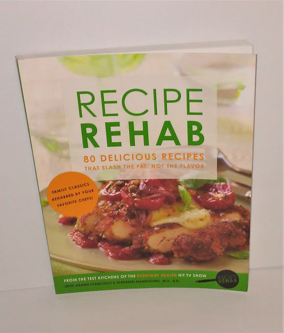 Recipe Rehab Cookbook - 80 Delicious Recipes That Slash the Fat, Not The Flavor FIRST EDITION - sandeesmemoriesandcollectibles.com