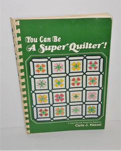 You Can Be A Super Quilter! A Teach Yourself Manual for Beginners by Carla J. Hassel - sandeesmemoriesandcollectibles.com
